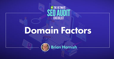 11 Domain Factors You Must Evaluate During an SEO Audit