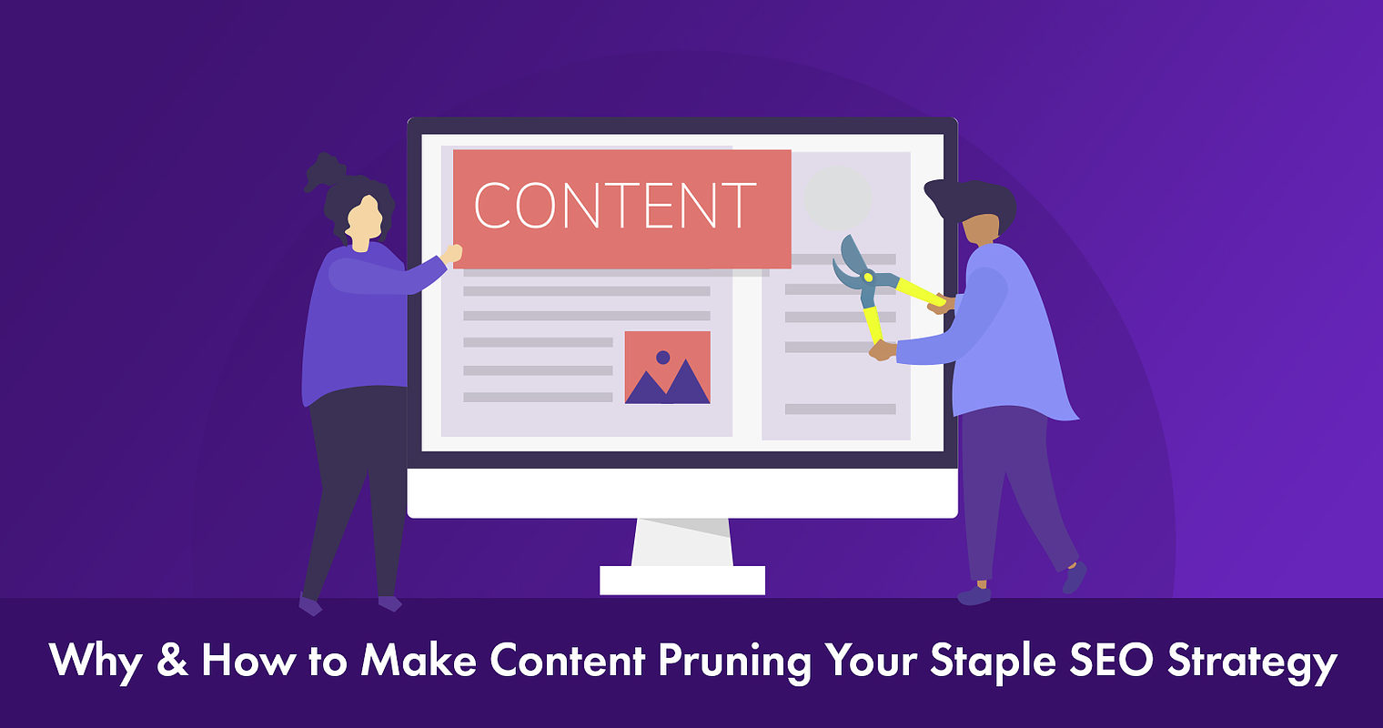 Why & How Content Pruning Helps Your SEO