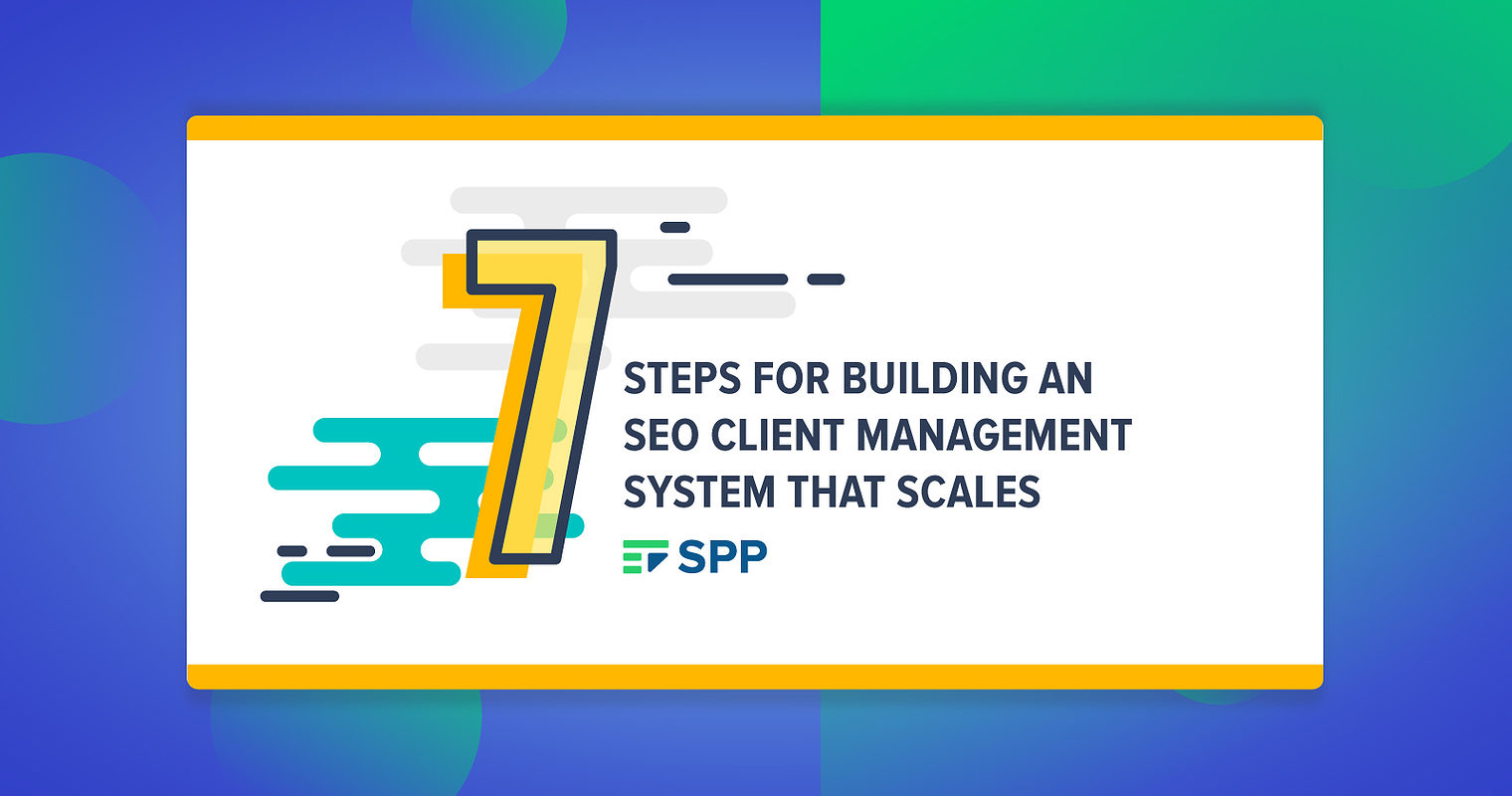 7 Steps for Building an SEO Client Management System That Scales