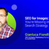 SEO for Images: See What You’re Missing in Your Visual Search Strategy