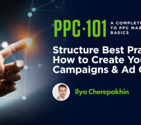 Structure Best Practices: How to Create Your Campaigns & Ad Groups