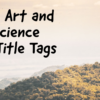 The Art & Science of Writing Title Tags