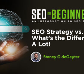 SEO Strategy vs. Tactics: What’s the Difference? A Lot!