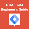 Google Tag Manager: A GA4 Beginner’s Guide