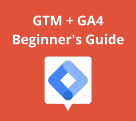 Google Tag Manager: A GA4 Beginner’s Guide