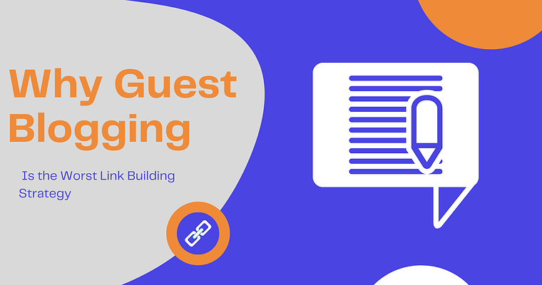 Why Guest Blogging Is the Worst Link Building Strategy