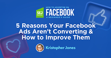5 Reasons Your Facebook Ads Aren’t Converting & How to Improve Them