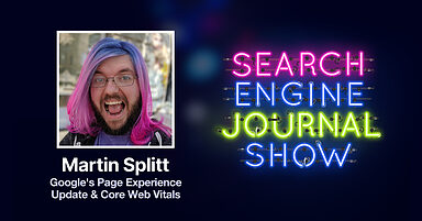 Google’s Page Experience Update & Core Web Vitals with Martin Splitt [Podcast]