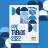 The Biggest PPC Trends of 2022, According to 23 Experts [Ebook]