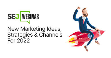 New Marketing Ideas, Strategies & Channels For 2022