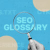 SEO Glossary: 200+ Terms & Definitions You Need to Know