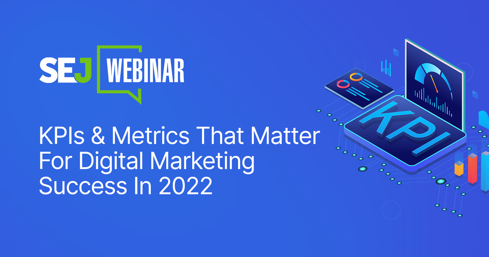 KPIs & Metrics That Matter For 2022 Digital Marketing Success [Webinar] via @sejournal, @hethr_campbell