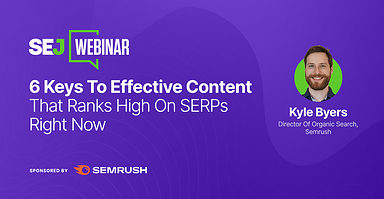 6 Keys To Effective Content That Ranks High On SERPs Right Now