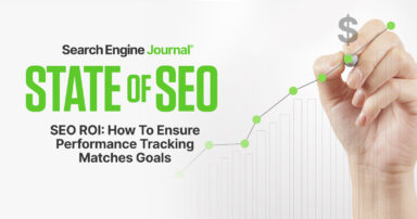 SEO ROI: How To Ensure Performance Tracking Matches Goals