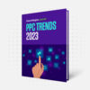 The Biggest PPC Trends Of 2023, According To 22 Experts [Ebook]
