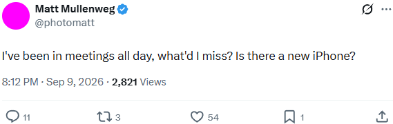Screenshot of tweet that says, "I've been in meetings all day, what'd I miss? Is there a new iPhone?"